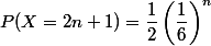 P(X=2n+1)=\dfrac{1}{2}\left(\dfrac{1}{6}\right)^{n}